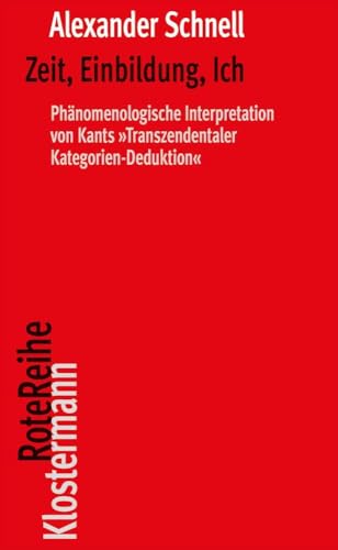 Zeit, Einbildung, Ich: Phänomenologische Interpretation von Kants "Transzendentaler Kategorien-Deduktion" (Klostermann RoteReihe)