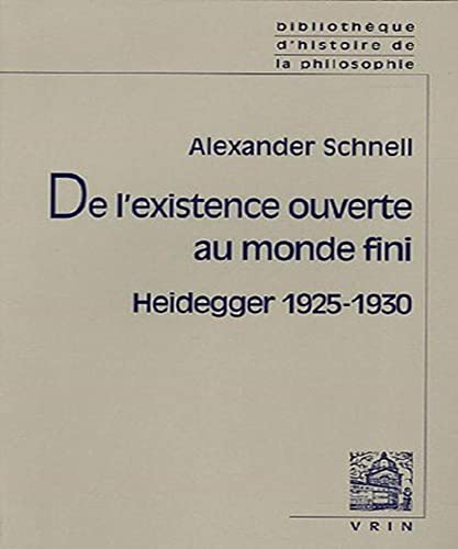 de L'Existence Ouverte Au Monde Fini: Heidegger 1925-1930 (Bibliotheque D'histoire De La Philosophie)