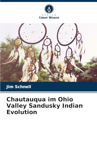 Chautauqua im Ohio Valley Sandusky Indian Evolution: DE von Verlag Unser Wissen