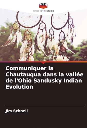 Communiquer la Chautauqua dans la vallée de l'Ohio Sandusky Indian Evolution von Editions Notre Savoir