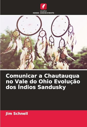 Comunicar a Chautauqua no Vale do Ohio Evolução dos Índios Sandusky: DE von Edições Nosso Conhecimento