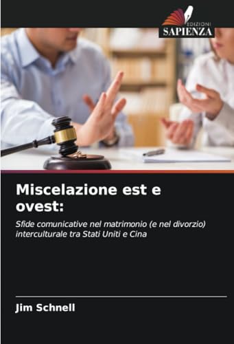 Miscelazione est e ovest:: Sfide comunicative nel matrimonio (e nel divorzio) interculturale tra Stati Uniti e Cina von Edizioni Sapienza