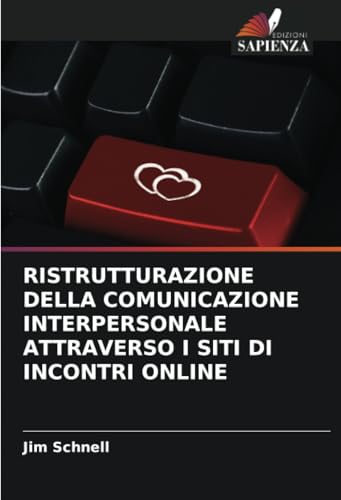 RISTRUTTURAZIONE DELLA COMUNICAZIONE INTERPERSONALE ATTRAVERSO I SITI DI INCONTRI ONLINE von Edizioni Sapienza