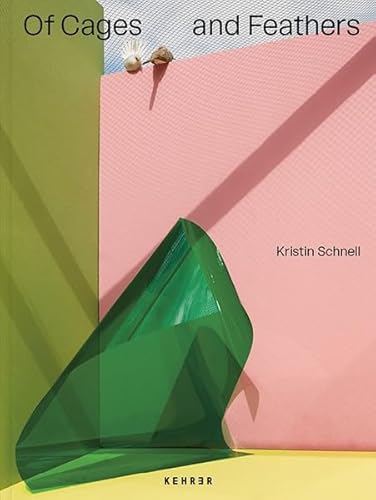 Kristin Schnell: Of Cages and Feathers von Kehrer Verlag