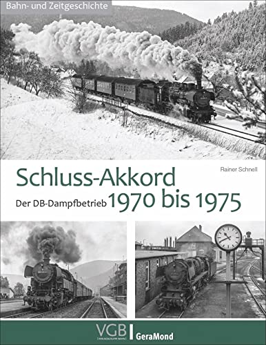 Schluss-Akkord. Der DB-Dampfbetrieb 1970 bis 1975. Das Dampffinale in einzigartigen Ausnahmen. Raritäten, Einzelstücke, Splittergattungen. Schluss-Akkord. Der DB-Dampfbetrieb 1970 bis 1975. Das Dampffinale in einzigartigen Ausnahmen. Raritäten, Einzelstücke, Splittergattungen.
