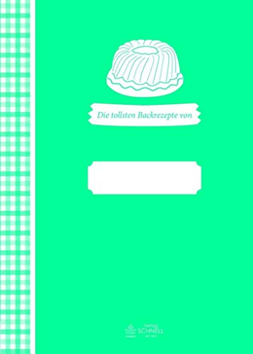 Meine tollsten Backrezepte: Die tollsten Backrezepte von (Herrlich nostalgisch / Rezeptsammlungen) von Schnell Verlag