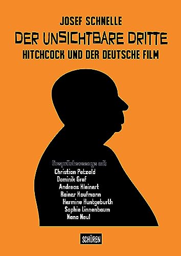Der unsichtbare Dritte - Hitchcock und der deutsche Film: Gesprächsessays mit Christian Petzold, Hermine Huntgeburth, Rainer Kaufmann, Andreas Kleinert, Nana Neul, Sophie Linnenbaum , Dominik Graf Der unsichtbare Dritte - Hitchcock und der deutsche Film: Gesprächsessays mit Christian Petzold, Hermine Huntgeburth, Rainer Kaufmann, Andreas Kleinert, Nana Neul, Sophie Linnenbaum , Dominik Graf