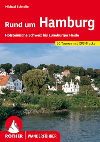 Rund um Hamburg: Holsteinische Schweiz bis Lüneburger Heide. 60 Touren mit GPS-Tracks (Rother Wanderführer)