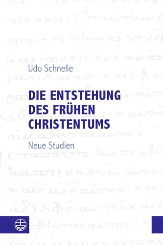 Die Entstehung des frühen Christentums: Neue Studien