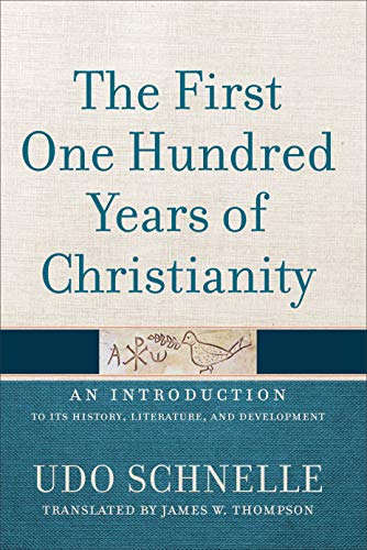 The First One Hundred Years of Christianity: An Introduction to Its History, Literature, and Development von Baker Academic