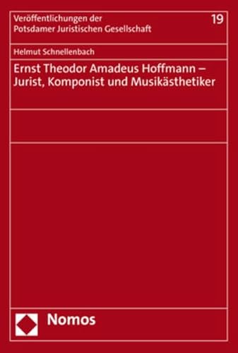 Ernst Theodor Amadeus Hoffmann – Jurist, Komponist und Musikästhetiker (Veröffentlichungen der Potsdamer Juristischen Gesellschaft) von Nomos