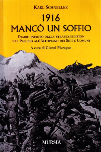 1916: mancò un soffio: Diario inedito della Strafexpedition dal Pasubio all’Altopiano dei Sette Comuni (1914-1918. Prima guerra mondiale) von Mursia