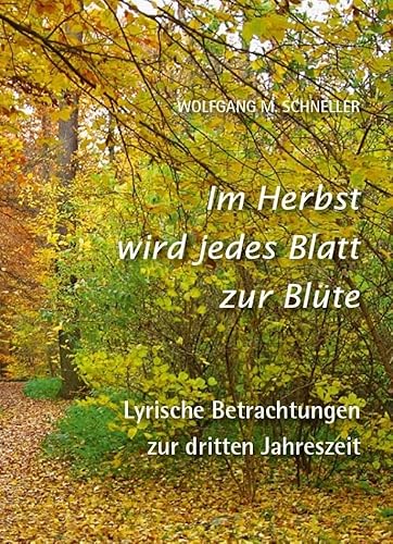 Im Herbst wird jedes Blatt zur Blüte – Lyrische Betrachtungen zur dritten Jahreszeit von Fink Kunstverlag Josef