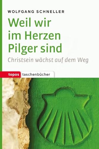 Weil wir im Herzen Pilger sind: Christsein wächst auf dem Weg (Topos Taschenbücher) von Topos plus