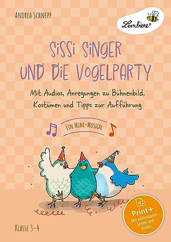 Sissi Singer und die Vogelparty - ein Mini-Musical: Mit Audios, Anregungen zu Bühnenbild, Kostümen und Tipps zur Aufführung (3. und 4. Klasse) von Lernbiene Verlag i.d. AAP