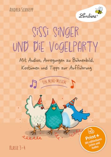 Sissi Singer und die Vogelparty - ein Mini-Musical: Mit Audios, Anregungen zu Bühnenbild, Kostümen und Tipps zur Aufführung (3. und 4. Klasse)