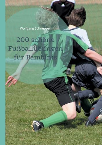 200 schöne Fußballübungen für Bambinis von BoD – Books on Demand