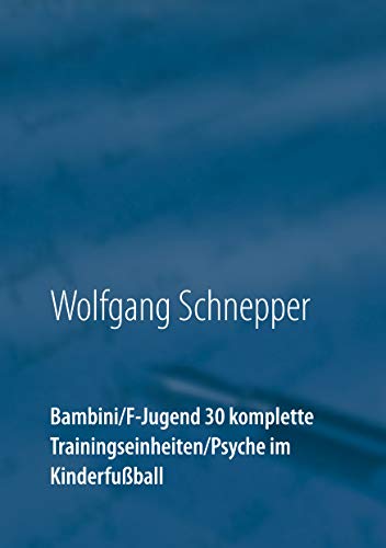 Bambini / F-Jugend 30 komplette Trainingseinheiten / Psyche im Kinderfußball Bambini / F-Jugend 30 komplette Trainingseinheiten / Psyche im Kinderfußball