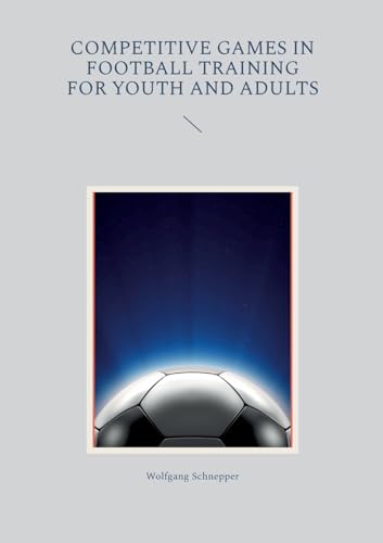 Competitive games in football training for youth and adults Competitive games in football training for youth and adults