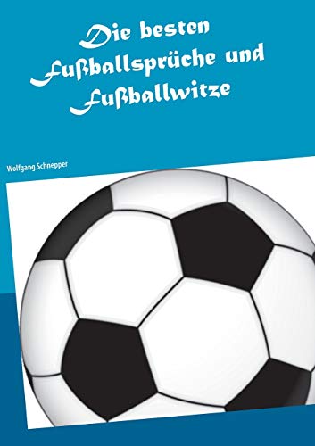 Die besten Fußballsprüche und Fußballwitze Die besten Fußballsprüche und Fußballwitze