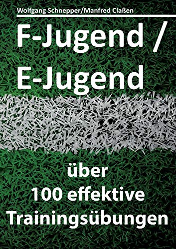 F-Jugend / E-Jugend: über 100 effektive Trainingsübungen von Books on Demand