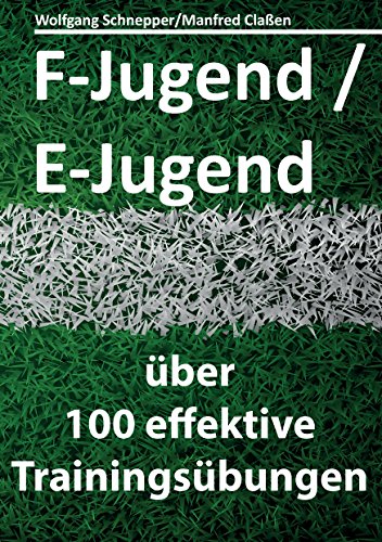 F-Jugend / E-Jugend: über 100 effektive Trainingsübungen von Books on Demand