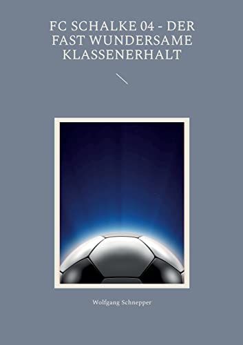 FC Schalke 04 - Der fast wundersame Klassenerhalt FC Schalke 04 - Der fast wundersame Klassenerhalt