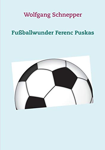 Fußballwunder Ferenc Puskas Fußballwunder Ferenc Puskas