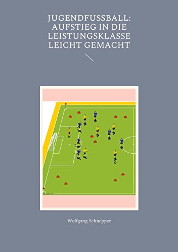 Jugendfußball: Aufstieg in die Leistungsklasse leicht gemacht Jugendfußball: Aufstieg in die Leistungsklasse leicht gemacht