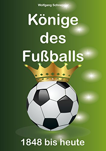 Könige des Fußballs: 1848 bis heute