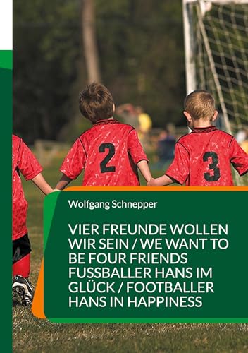 Vier Freunde wollen wir sein / We want to be four Friends Fußballer Hans im Glück / Footballer Hans in Happiness: Zwei spannende und fesselnde ... stories in German and parallel in English Vier Freunde wollen wir sein / We want to be four Friends Fußballer Hans im Glück / Footballer Hans in Happiness: Zwei spannende und fesselnde ... stories in German and parallel in English von BoD – Books on Demand