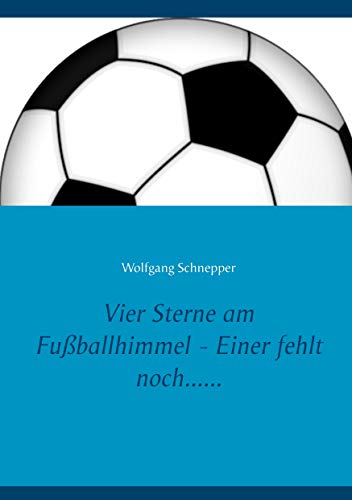 Vier Sterne am Fußballhimmel - Einer fehlt noch...... Vier Sterne am Fußballhimmel - Einer fehlt noch...... von Books on Demand