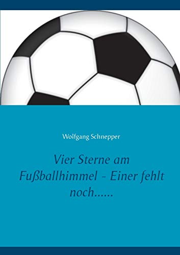 Vier Sterne am Fußballhimmel - Einer fehlt noch......