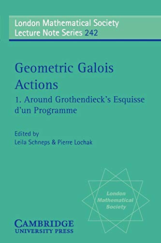 Geometric Galois Actions: Around Grothendieck's Esquisse D'Un Programme (London Mathematical Society Lecture Note Series)