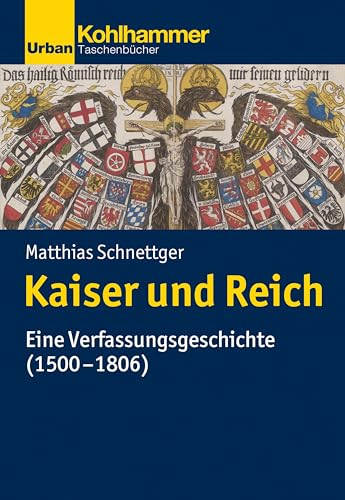 Kaiser und Reich: Eine Verfassungsgeschichte (1500-1806) (Urban-Taschenbücher) von Kohlhammer