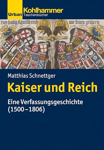 Kaiser und Reich: Eine Verfassungsgeschichte (1500-1806) (Urban-Taschenbücher)