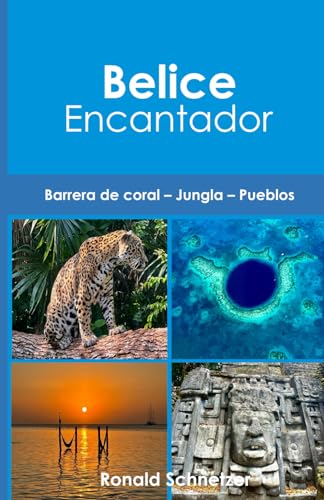 Belice Encantador: Barrera de coral – Jungla – Pueblos von Independently published