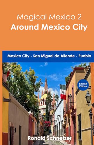 Magical Mexico 2 - Mexico City Area: Mexico City – San Miguel de Allende – Puebla von Independently published