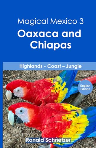 Magical Mexico 3 - Oaxaca and Chiapas: Highlands -Pacific coast - jungle von Independently published