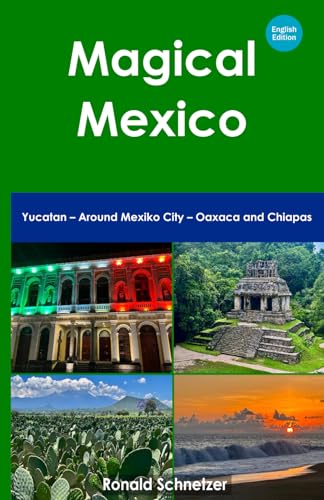 Magical Mexico: Yucatan – Around Mexiko City – Oaxaca and Chiapas von Independently published