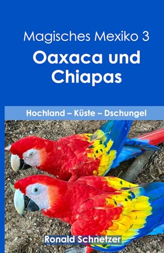 Magisches Mexiko 3 - Oaxaca und Chiapas: Hochland - Küste - Dschungel