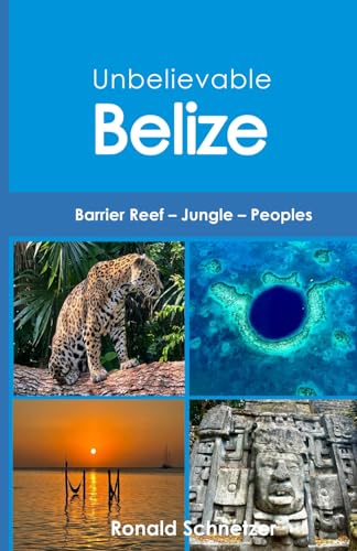 Unbelievable Belize: Barrier Reef – Jungle – Peoples von Independently published