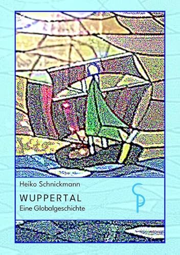 Wuppertal: Eine Globalgeschichte