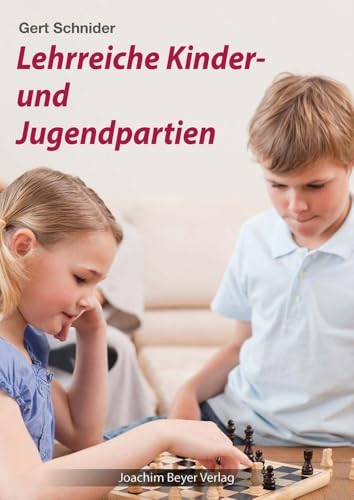 Lehrreiche Kinder- und Jugendpartien Lehrreiche Kinder- und Jugendpartien von Beyer, Joachim Verlag