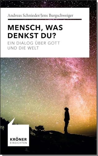 Mensch, was denkst Du?: Ein Dialog über Gott und die Welt (Einsichten: Wer mitreden möchte) von Kroener Alfred GmbH + Co.