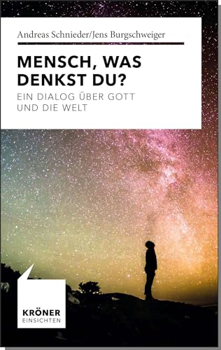 Mensch, was denkst Du?: Ein Dialog über Gott und die Welt (Einsichten: Wer mitreden möchte)