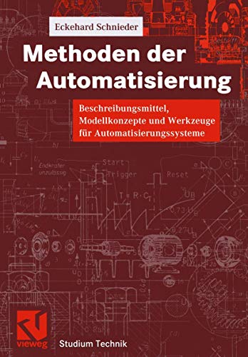 Methoden der Automatisierung: Beschreibungsmittel, Modellkonzepte und Werkzeuge für Automatisierungssysteme (Studium Technik) von Vieweg+Teubner Verlag