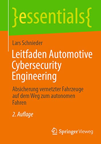 Leitfaden Automotive Cybersecurity Engineering: Absicherung vernetzter Fahrzeuge auf dem Weg zum autonomen Fahren (essentials) von Springer