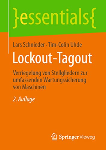 Lockout-Tagout: Verriegelung von Stellgliedern zur umfassenden Wartungssicherung von Maschinen (essentials) von Springer