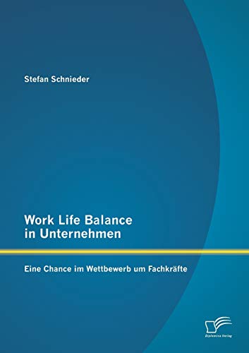 Work Life Balance in Unternehmen: Eine Chance im Wettbewerb um Fachkräfte